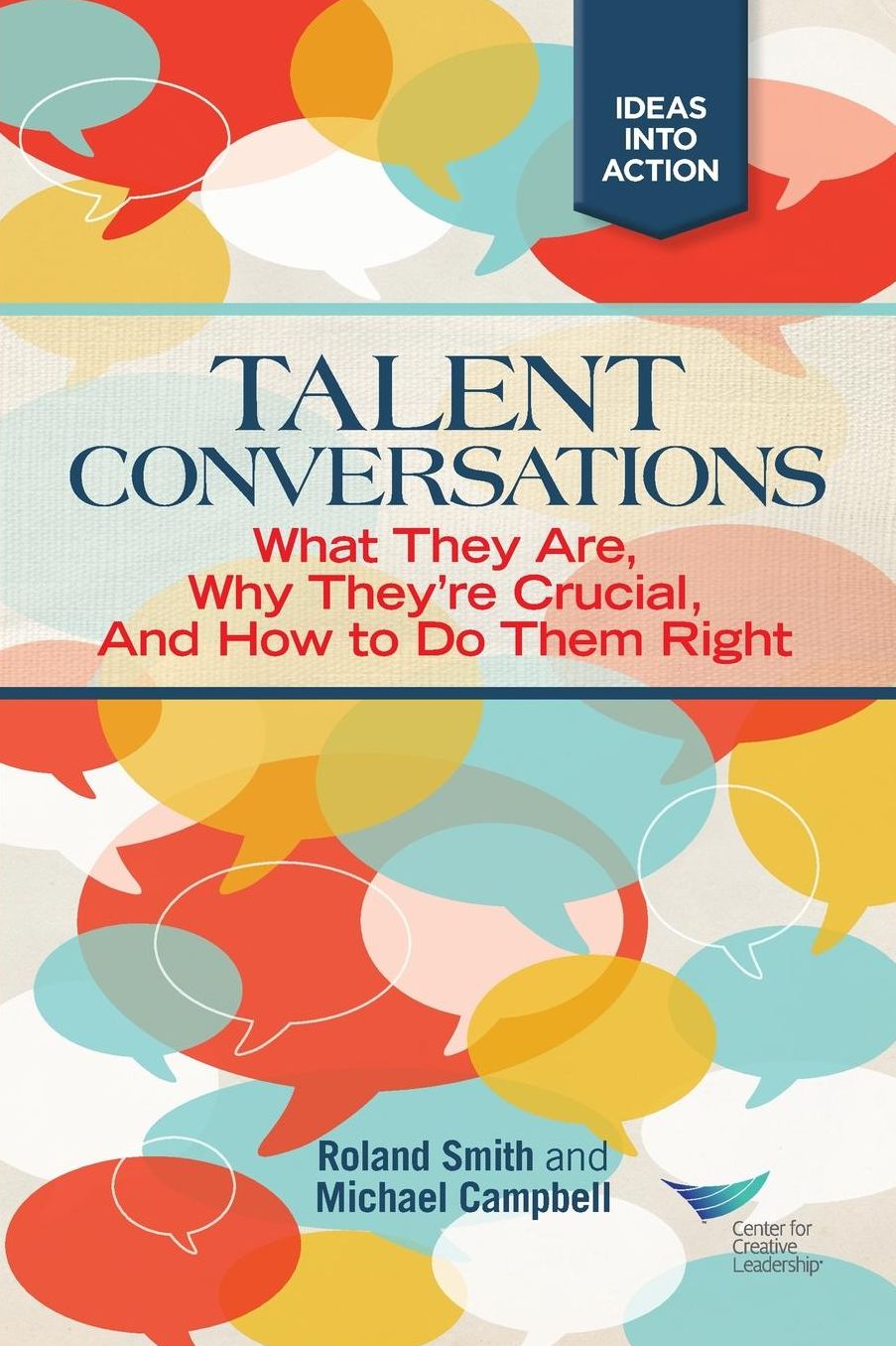 Talent Conversations: What They Are, Why They're Crucial, and How to Do Them Right: What They Are, Why They're Crucial, and How to Do Them Right