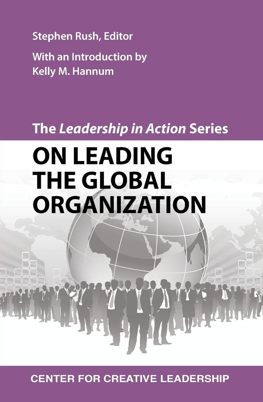 The Leadership in Action Series: On Leading the Global Organization: On Leading the Global Organization