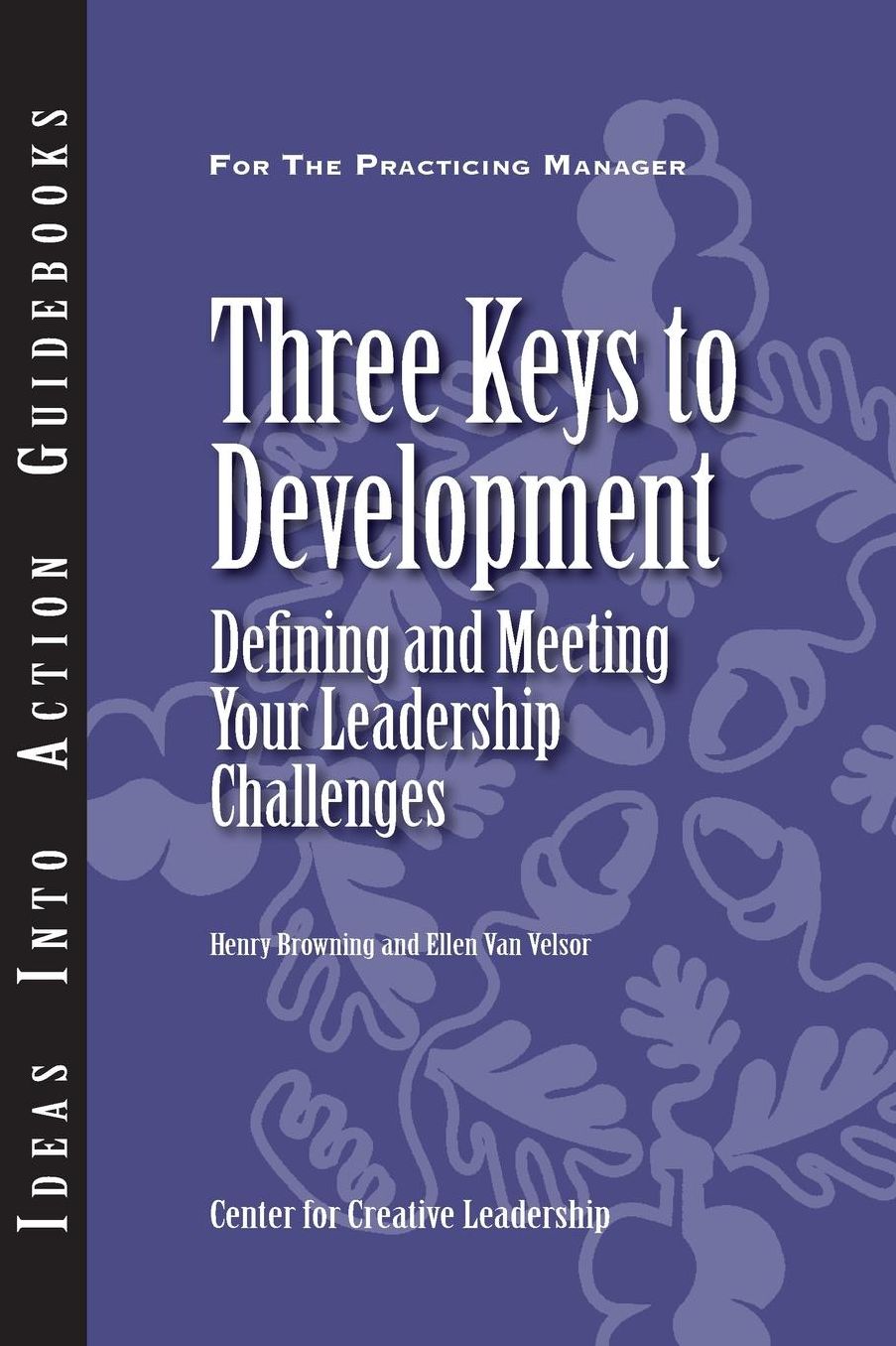 Three Keys to Development: Defining and Meeting Your Leadership Challenges: Defining and Meeting Your Leadership Challenges