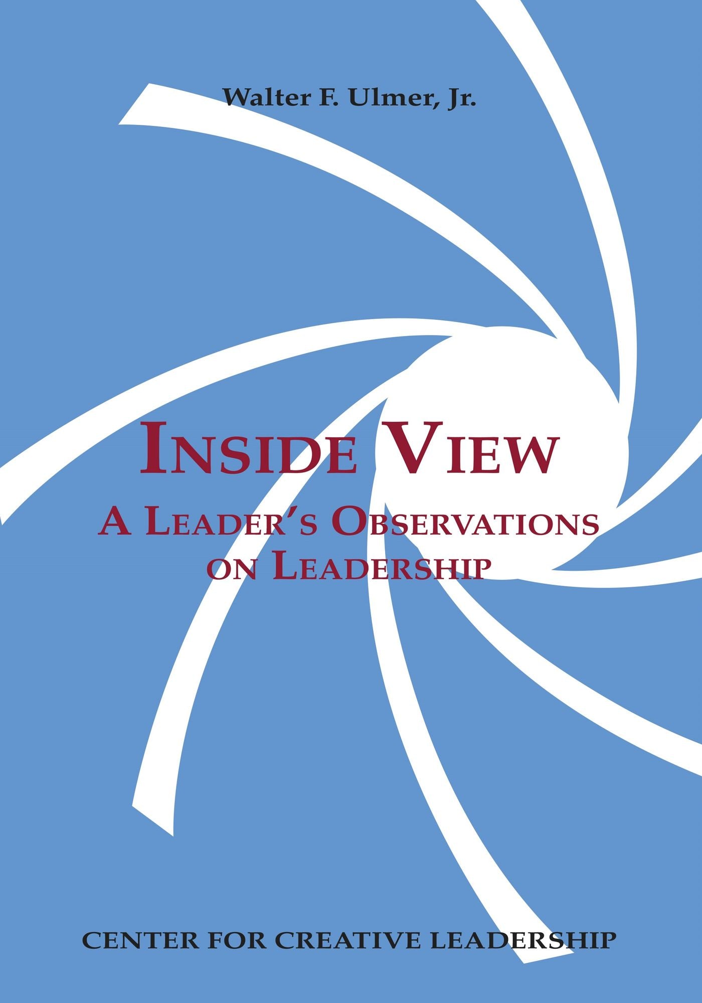 Inside View: A Leader's Observations on Leadership: A Leader's Observations on Leadership
