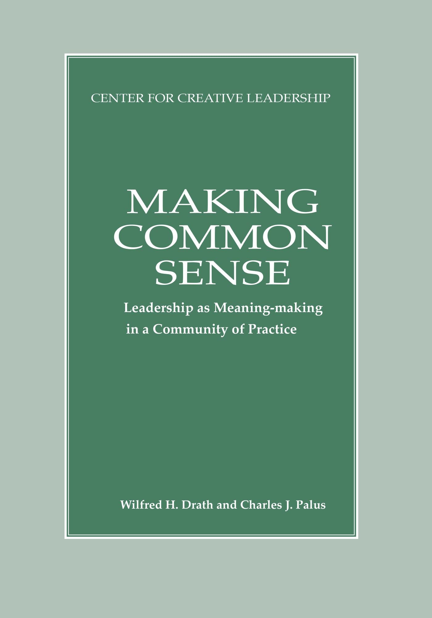 Making Common Sense: Leadership as Meaning-Making in a Community of Practice: Leadership as Meaning-Making in a Community of Practice