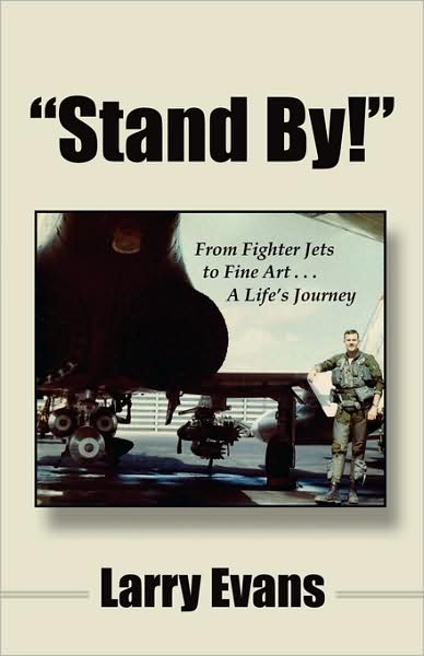 Stand By!: From Fighter Jets to Fine Art hellip; A Life's Journey