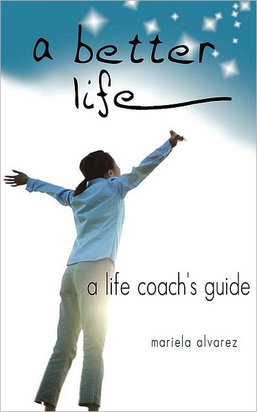 A Better Life: A Life Coach's Guide