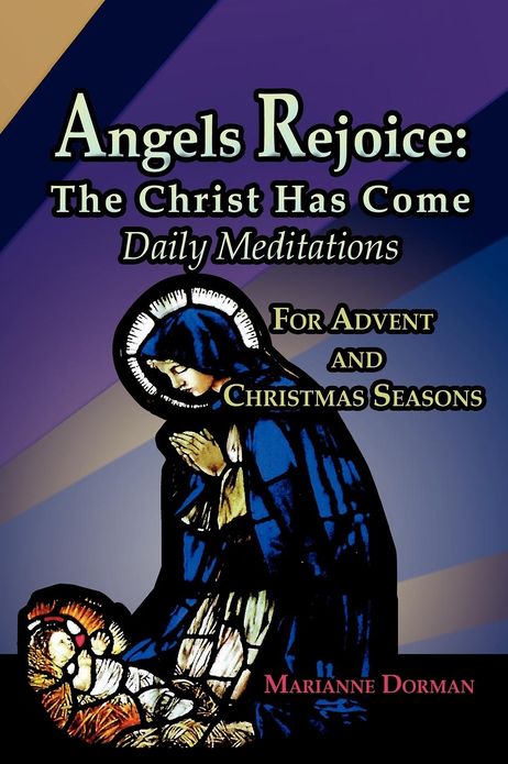 Angels Rejoice: Daily Meditations from Advent until Ash Wednesday: the Christ Has Come