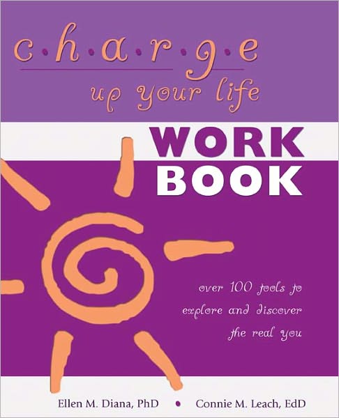 CHARGE Up Your Life Workbook: Over 100 tools to explore and discover the real you