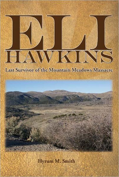 Eli Hawkins: Last Survivor of the Mountain Meadows Massacre