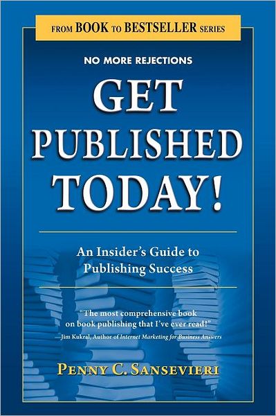 Get Published Today! An Insider's Guide To Publishing Success