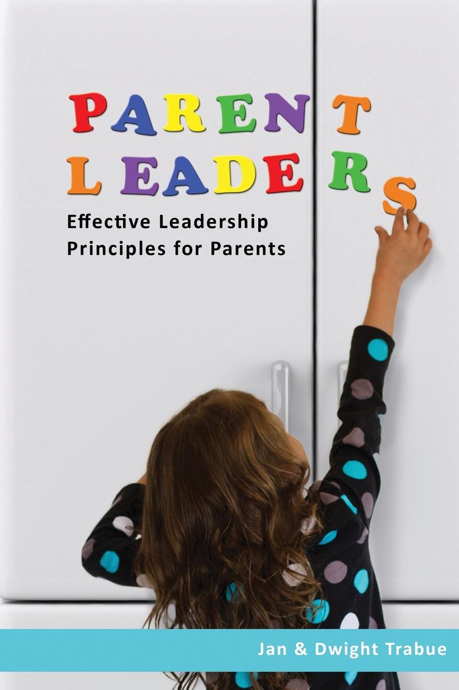 Parentleaders: Effective Leadership Principles for Parents