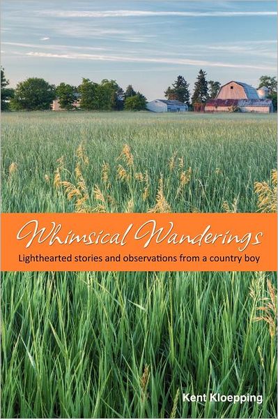 Whimsical Wanderings: Lighthearted Stories and Observations from a Country Boy