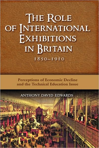 The Role Of International Exhibitions In Britain, 1850-1910