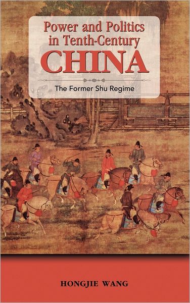 Power And Politics In Tenth-Century China