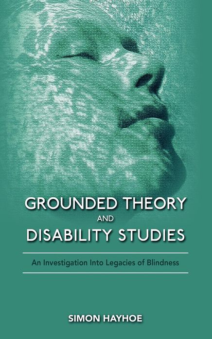 Grounded Theory and Disability Studies: An Investigation Into Legacies of Blindness