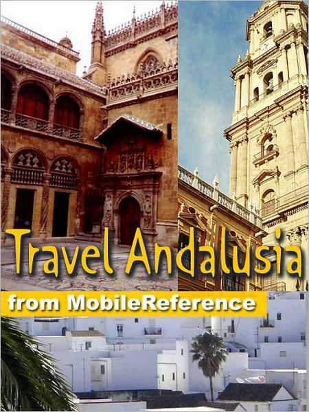 Travel Andalusia, Spain: Incl: Andalucia, Cordoba, Granada, Seville, Costa de la Luz, Costa del Sol & more: Guide, Maps, and Phrasebook. Includes: Cordoba, Granada, Seville, and more