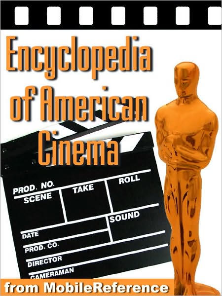 Encyclopedia of American Cinema : Biographies of the best American directors and actors, reviews of the best American movies, and lists of awards