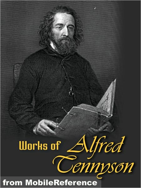Works of Alfred Lord Tennyson: Idylls of The King, The Lady Clare, Enoch Arden, In Memoriam, Becket, The Foresters: Robin Hood and Maid Marian, Queen Mary and Harold, Poems Chiefly Lyrical, Suppressed Poems & more