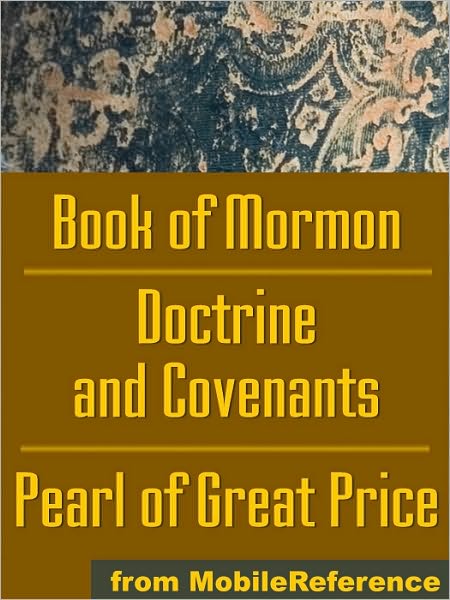 Mormon Church's (LDS) Sacred Texts: The Book of Mormon, The Doctrine and Covenants and The Pearl of Great Price