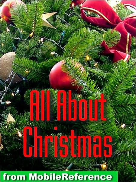 All About Christmas: History, Traditions, Carols, Stories, Recipies & more