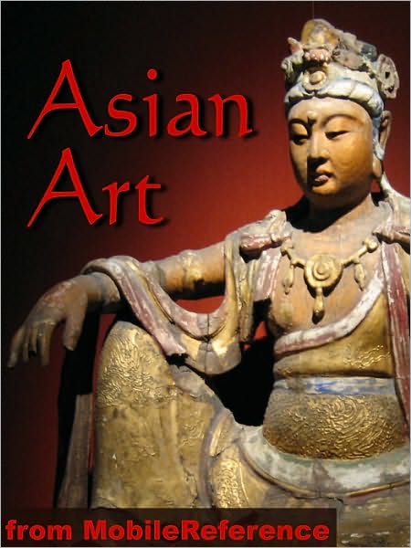 Asian Art Encyclopedia: History, Painting, Sculpture, Architecture, Calligraphy and more