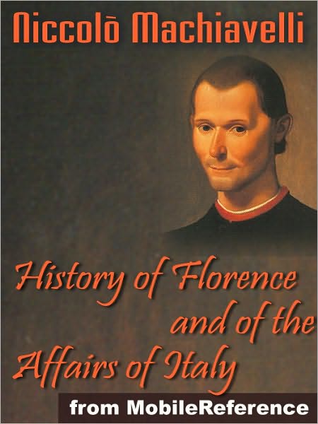 History of Florence and of the Affairs of Italy or Florentine Histories