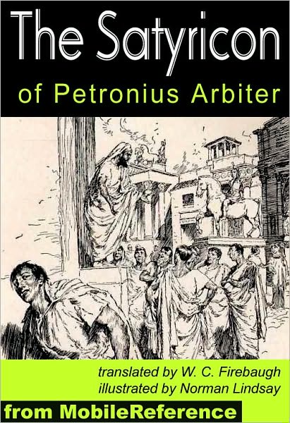 The Satyricon : Complete and Illustrated with Introduction, Forgeries of Nodot and Marchena, Synopsis and Analysis of The Satyricon
