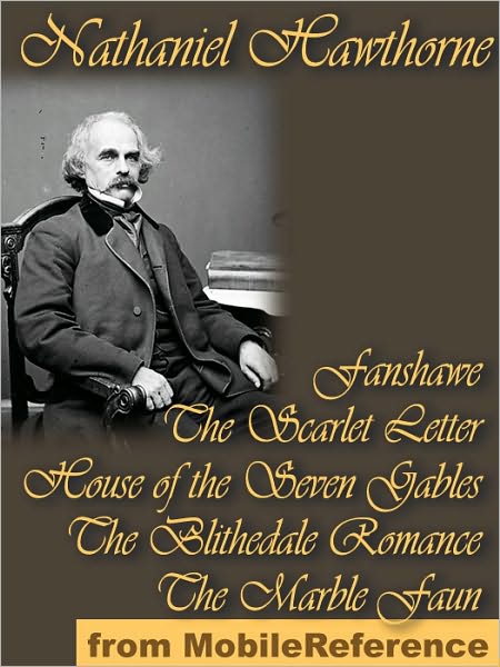 Five Novels: Fanshawe, The Scarlet Letter, House of the Seven Gables, The Blithedale Romance, and The Marble Faun
