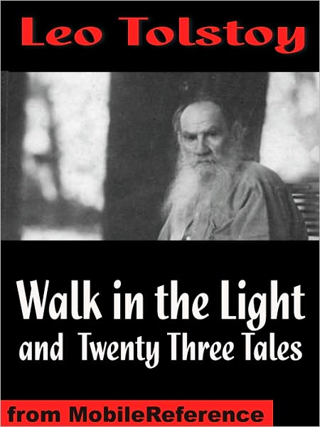 Walk in the Light and Twenty Three Tales: Inclds God Sees the Truth, But Waits, Ivan The Fool, How Much Land Does a Man Need?, The Bear Hunt & more