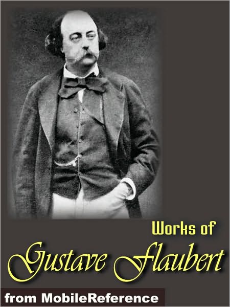 Works of Gustave Flaubert: Includes Madame Bovary, Salammbo, Bouvard et Pecuchet, Three Tales and more.