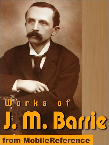 Works of J.M. Barrie: (20+ Works) Includes Peter Pan in Kensington Gardens, The Little Minister, What Every Woman Knows and more.