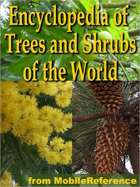 The Illustrated Encyclopedia of Trees and Shrubs: An Essential Guide To Trees and Shrubs of the World.