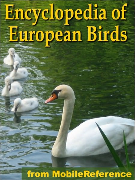The Illustrated Encyclopedia of European Birds: An Essential Guide To Birds Of Europe