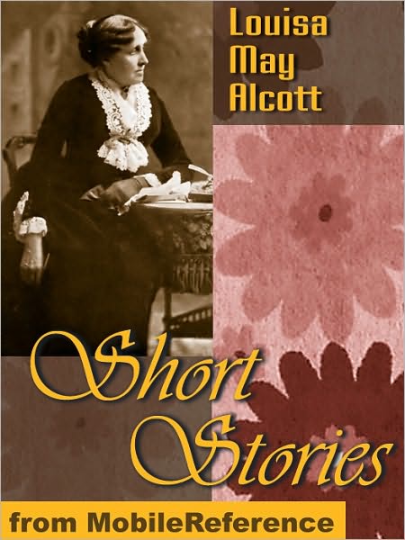 Short Stories by Louisa May Alcott : 25+ Short Stories