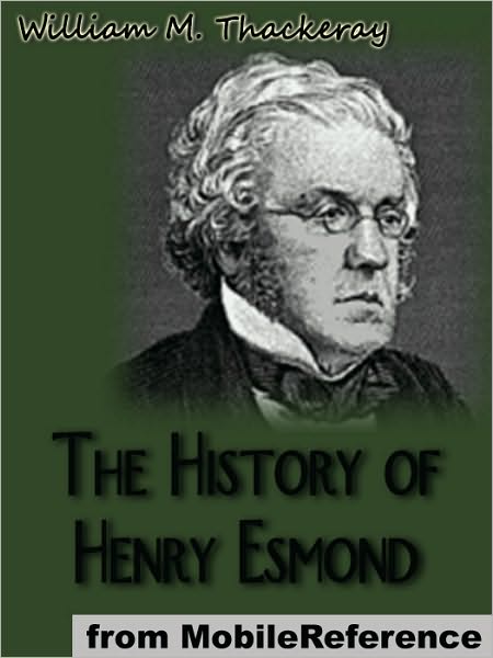 The History of Henry Esmond : Esq. A Colonel In The Service of Her Majesty Queen Anne