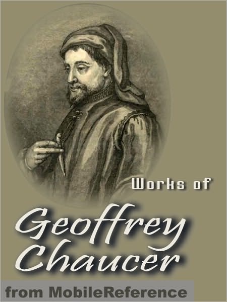Works of Geoffrey Chaucer: Including The Canterbury Tales, Troilus and Cressida and more.