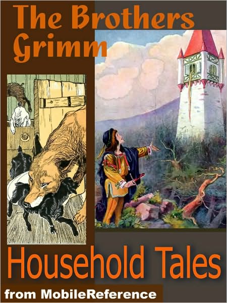 Brothers Grimm Household Tales : 200 tales. Includes Hansel and Gretel, Rapunzel, Little Red-Cap, Clever Else & more