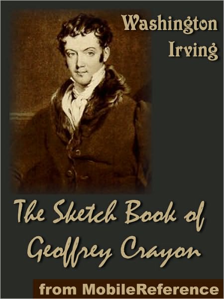 The Sketch-Book of Geoffrey Crayon : (32 stories, includes The Legend of Sleepy Hollow, Little Britain and Rip Van Winkle)