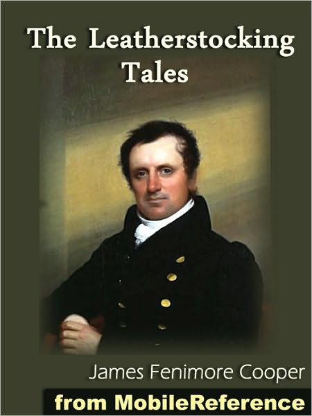 The Leatherstocking Tales : The Deerslayer, The Last of the Mohicans, The Pathfinder, The Pioneers, The Prairie (all 5 Natty Bumppo novels)