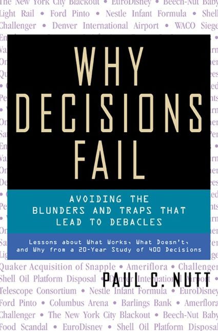 Why Decisions Fail: Avoiding the Blunders and Traps That Lead to Debacles