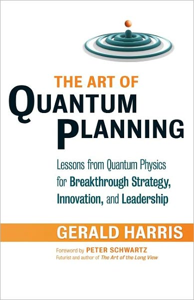 The Art of Quantum Planning: Lessons from Quantum Physics for Breakthrough Strategy, Innovation, and Leadership