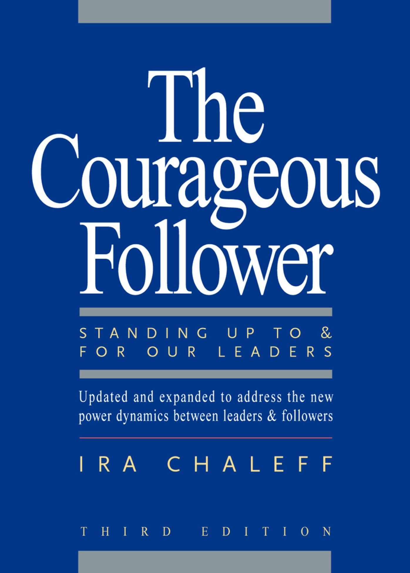 The Courageous Follower: Standing Up to & for Our Leaders
