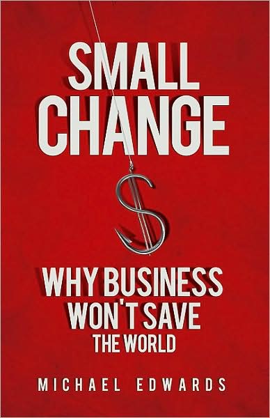 Small Change: Why Business Won't Save the World