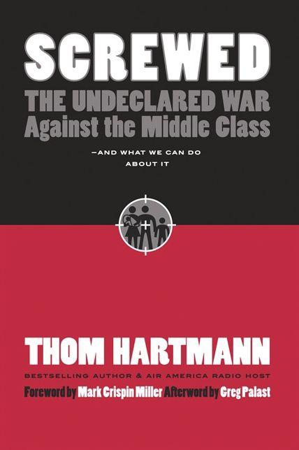 Screwed: The Undeclared War Against the Middle Class - And What We Can Do about It