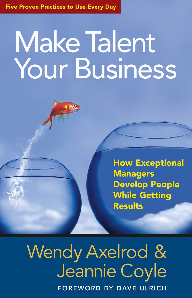 Make Talent Your Business: How Exceptional Managers Develop People While Getting Results