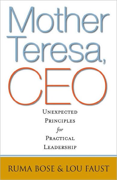 Mother Teresa, CEO: Unexpected Principles for Practical Leadership