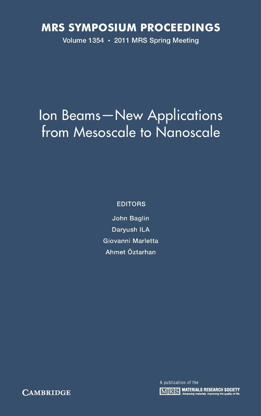 Ion Beams ? New Applications from Mesoscale to Nanoscale: Volume 1354