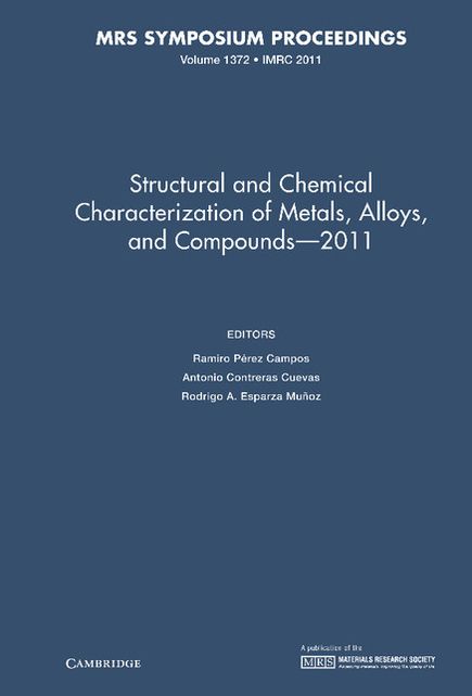 Structural and Chemical Characterization of Metal Alloys and Compounds ? 2011: Volume 1372