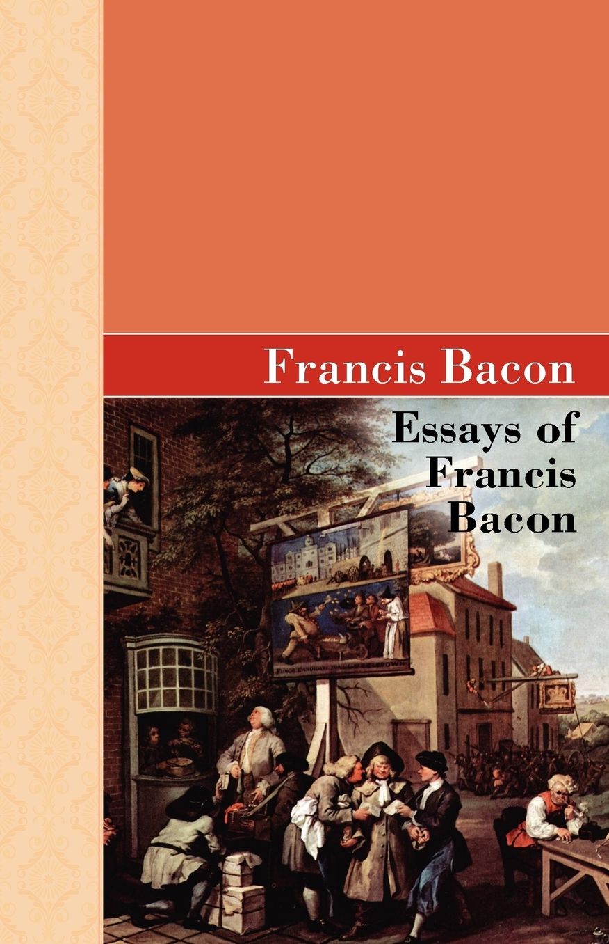 The Essays Of Francis Bacon