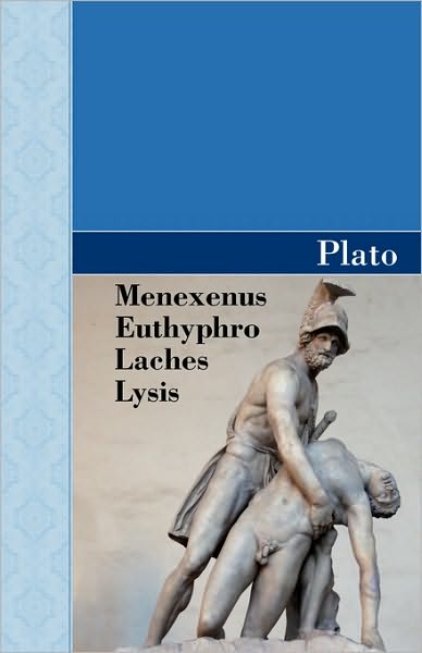 Menexenus, Euthyphro, Laches And Lysis Dialogues Of Plato