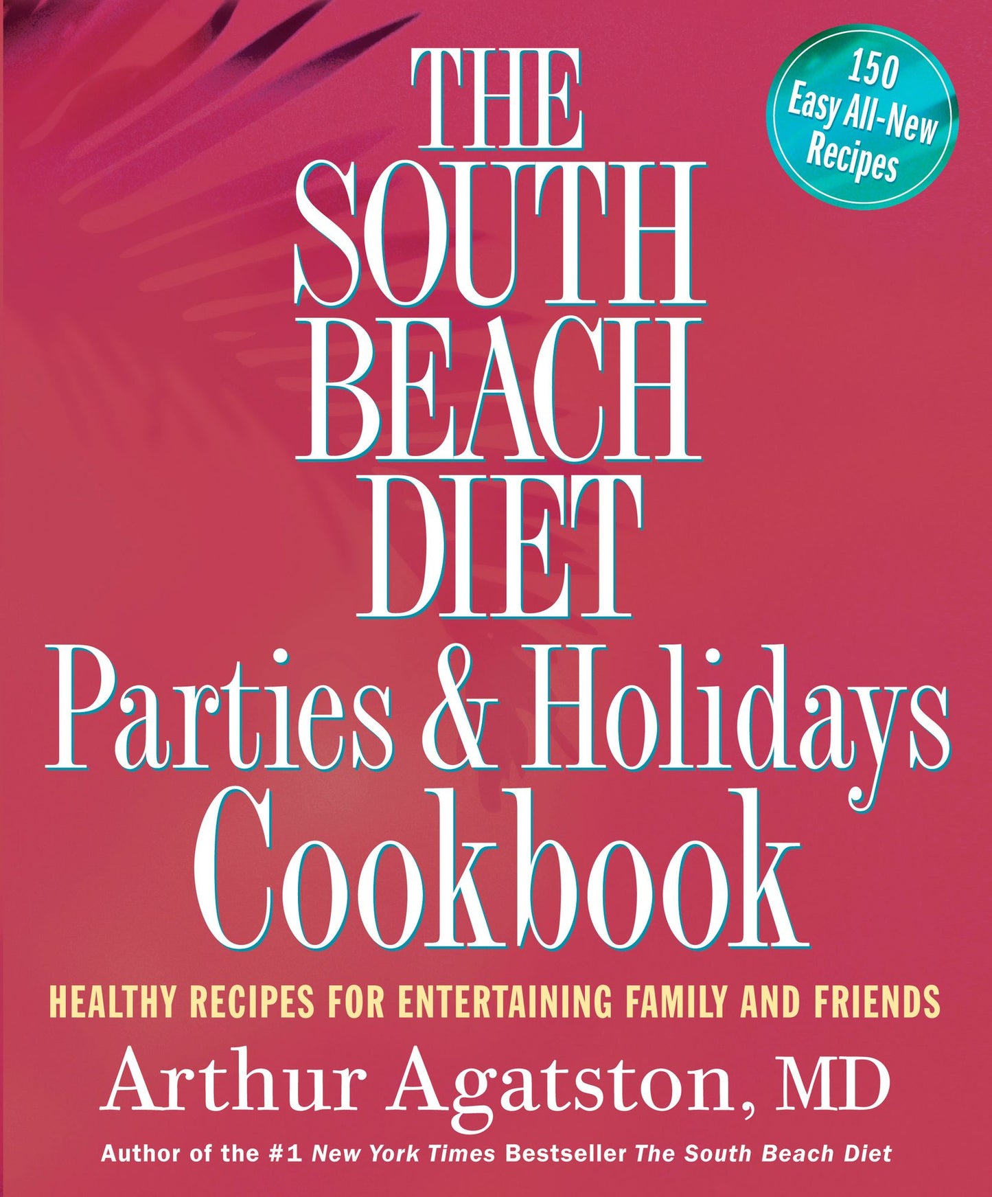 The South Beach Diet Parties and Holidays Cookbook: Healthy Recipes for Entertaining Family and Friends