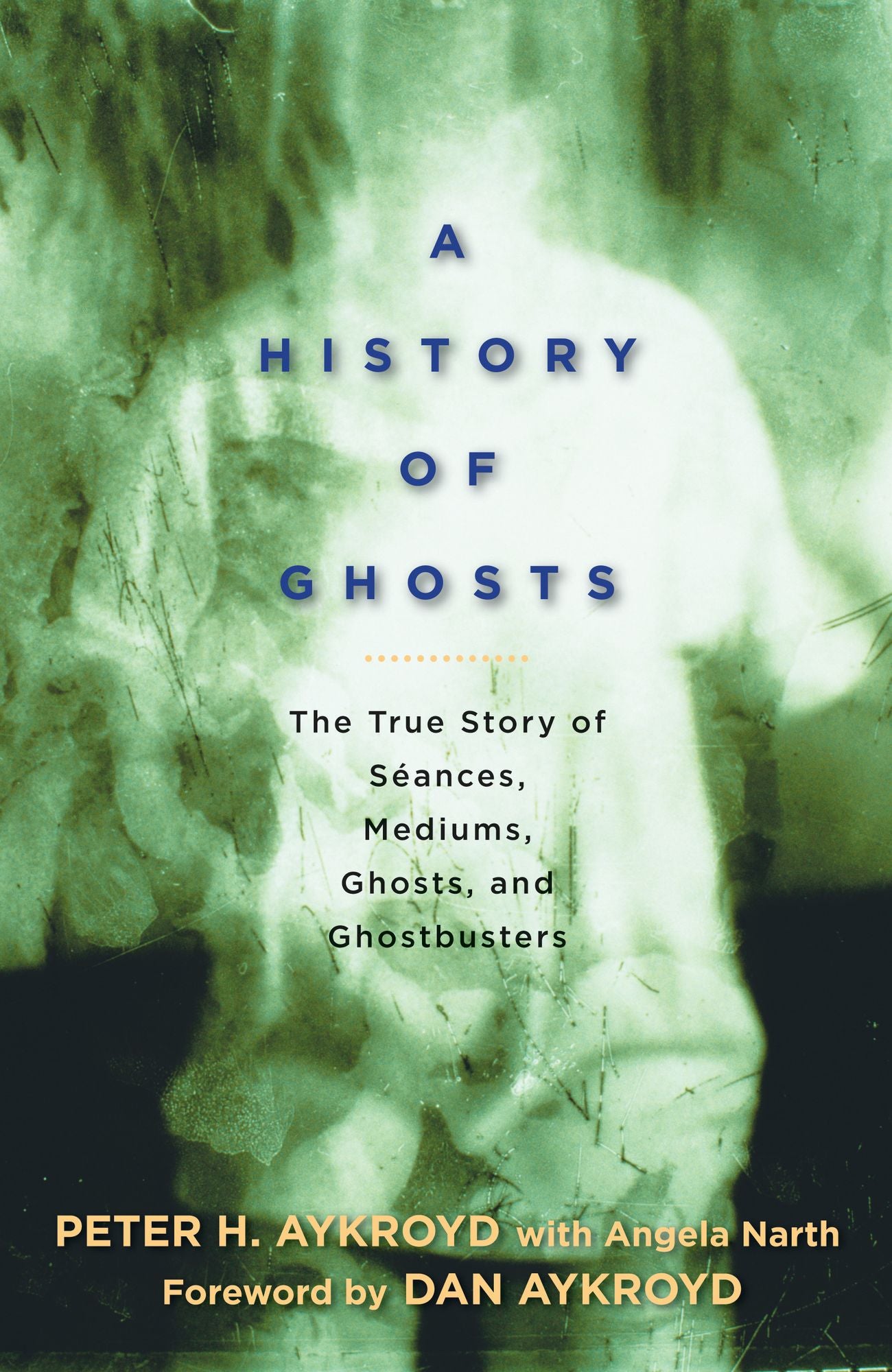 A History of Ghosts: The True Story of Séances, Mediums, Ghosts, and Ghostbusters