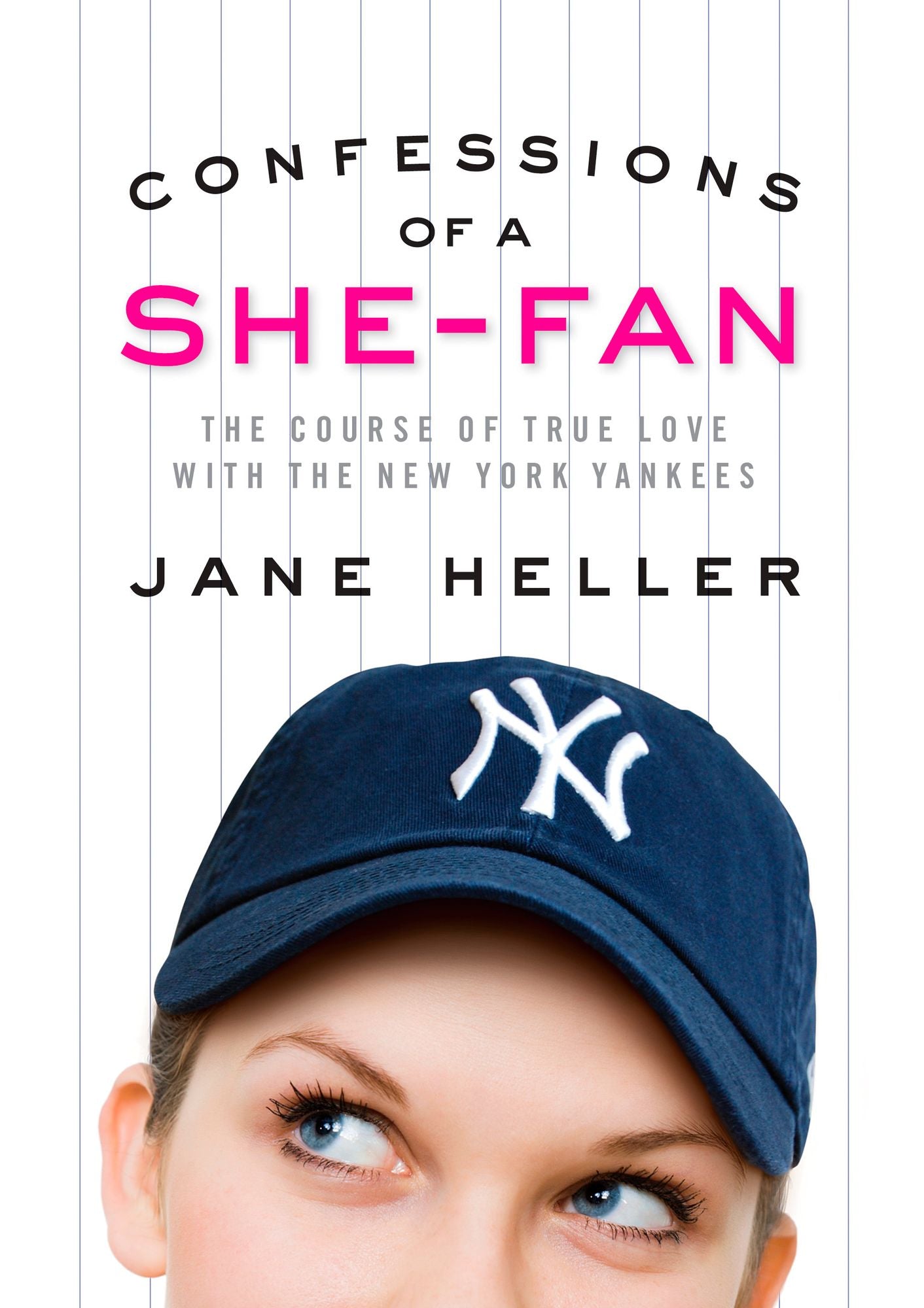 Confessions of a She-Fan: The Course of True Love with the New York Yankees